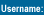 Username: